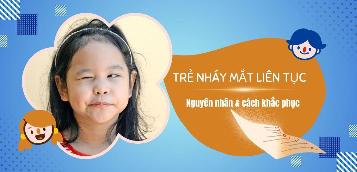 Trẻ bị nháy mắt liên tục" Nguyên nhân & cách khắc phục