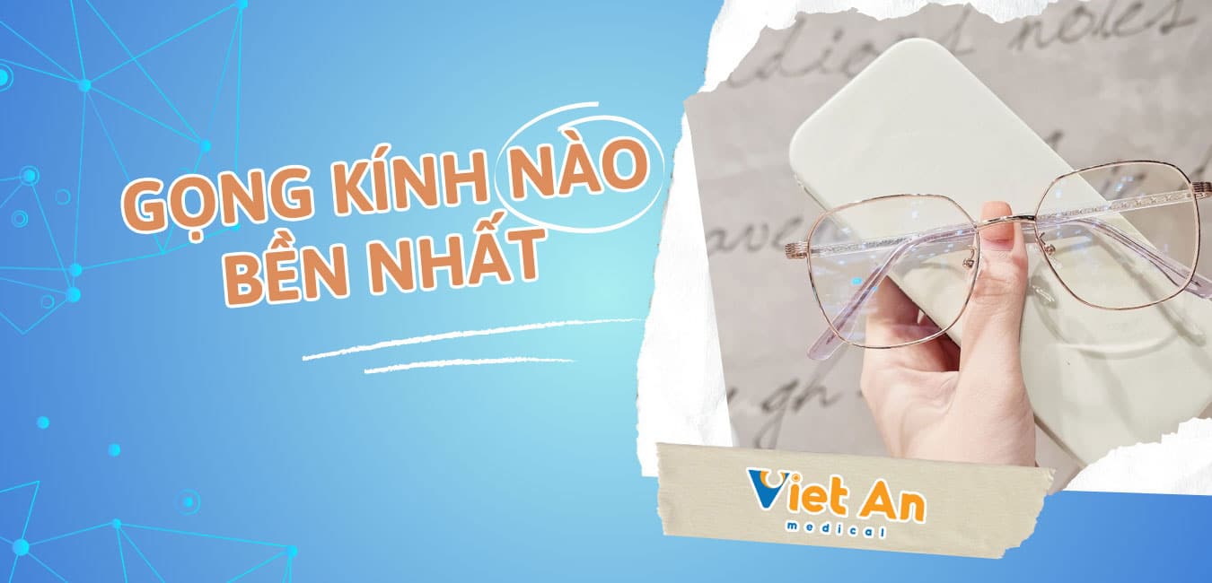 Gọng Kính Nào Bền Nhất? GỢI Ý Lựa Chọn Phù Hợp Với Bạn