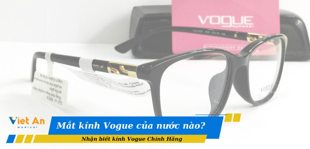 Mắt kính Vogue của nước nào? Nhận biết kính Vogue Chính Hãng