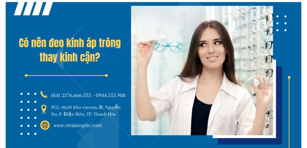 Có nên đeo kính áp tròng thay kính cận?