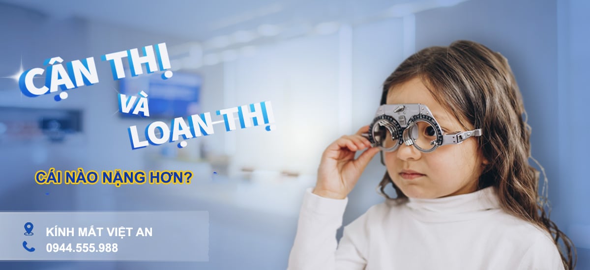 Cận thị và loạn thị cái nào nặng hơn?