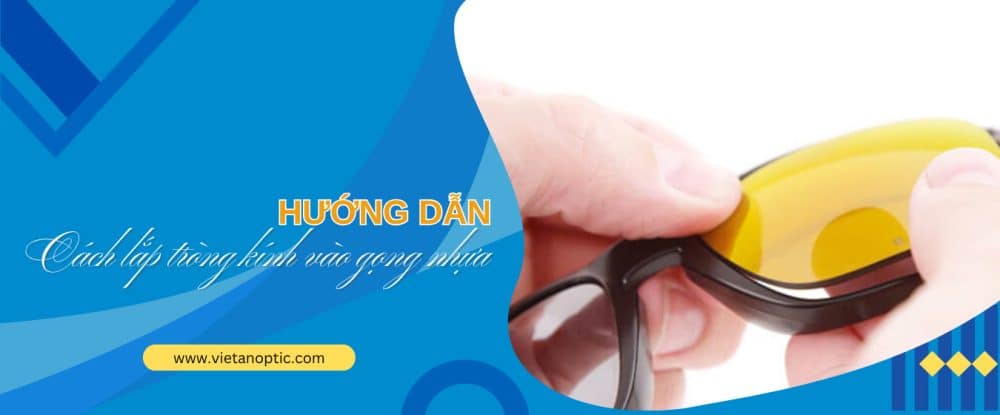 Hướng dẫn cách lắp tròng kính vào gọng nhựa