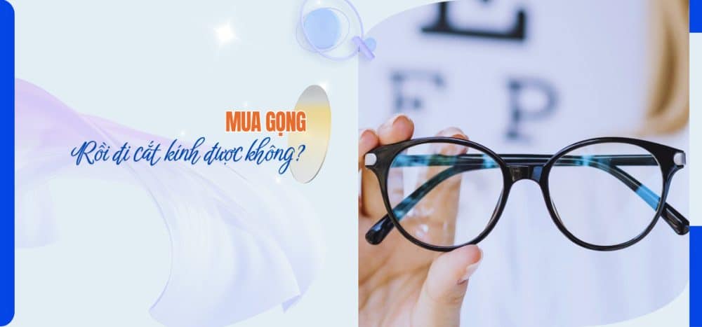 Mua gọng kính rồi đi cắt kính được không