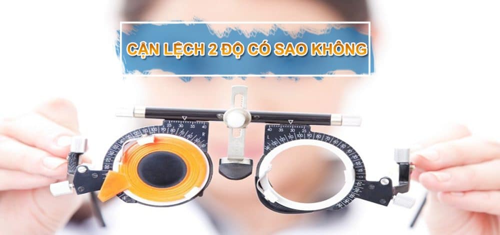 Cận lệch 2 độ có sao không?