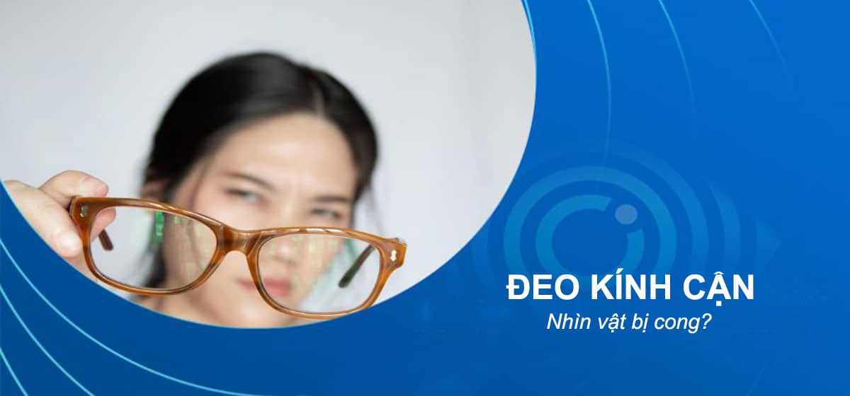 Cách khắc phục đeo kính cận nhìn vật bị cong