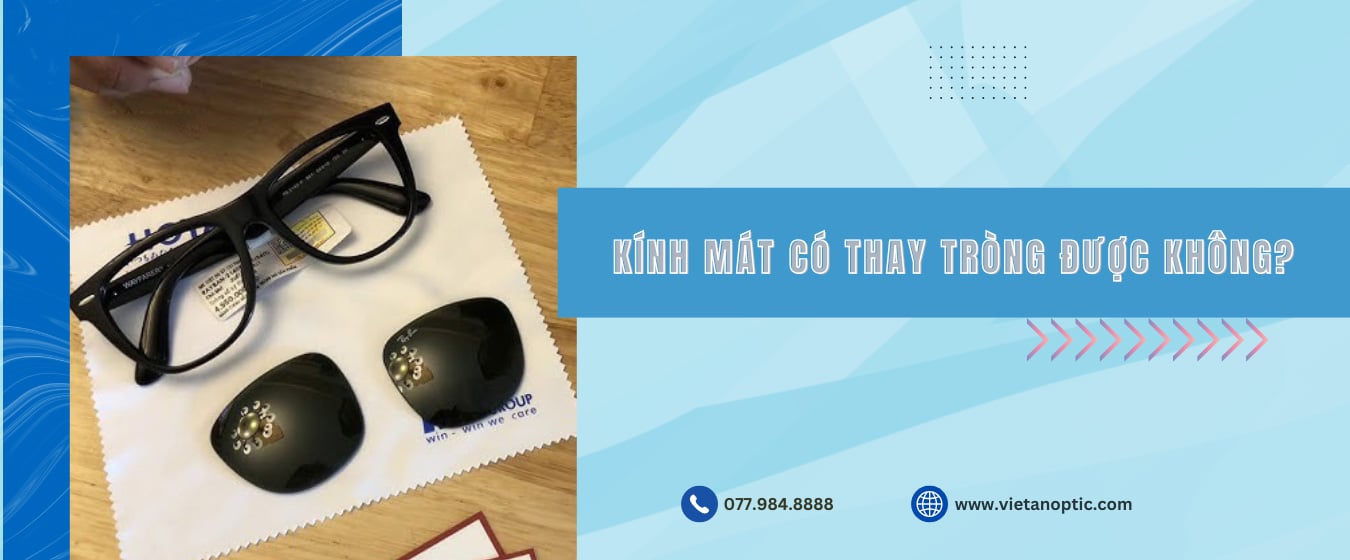 Kính mát có thay tròng được không?