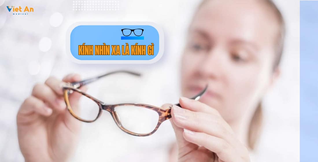 Kính nhìn xa là kính gì? Hiểu đúng để chọn kính phù hợp