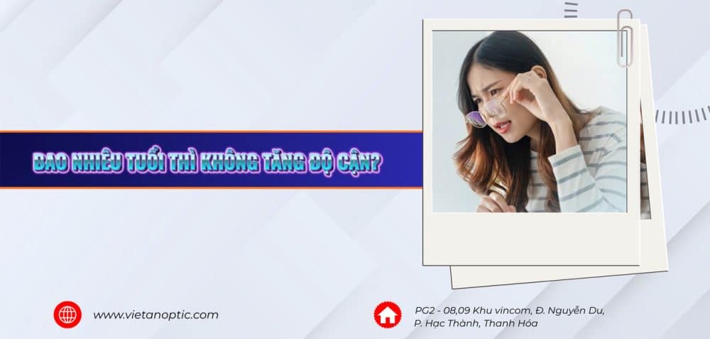 Bao nhiêu tuổi thì không tăng độ cận? Kính mắt Việt An giải đáp chi tiết