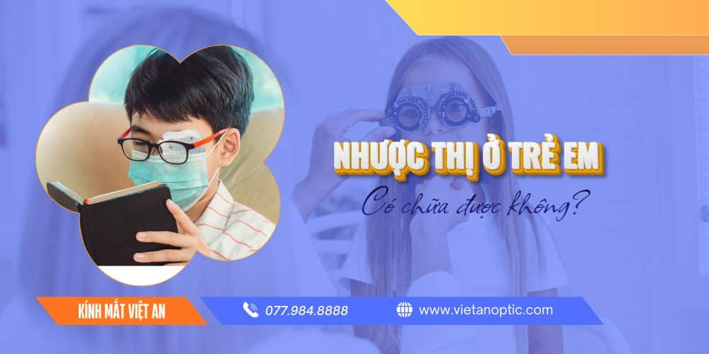 Nhược thị ở trẻ em có chữa được không? Giải đáp CHUYÊN GIA