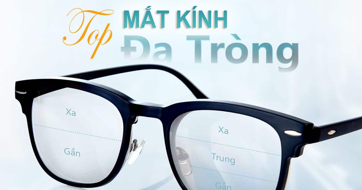 TOP mẫu kính đa tròng tốt nhất hiện nay