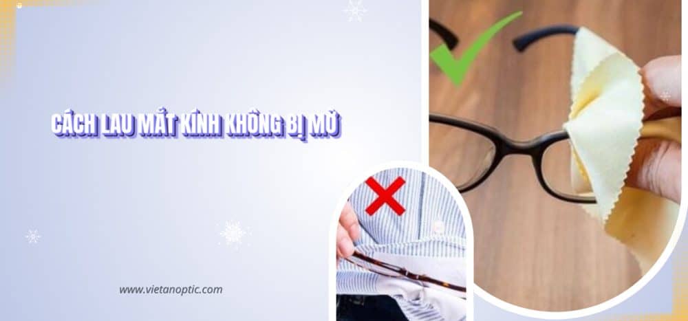 Cách lau mắt kính không bị mờ – Hướng dẫn chi tiết