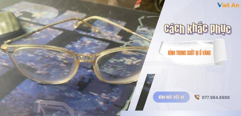 Cách khắc phục gọng kính trong suốt bị ố vàng